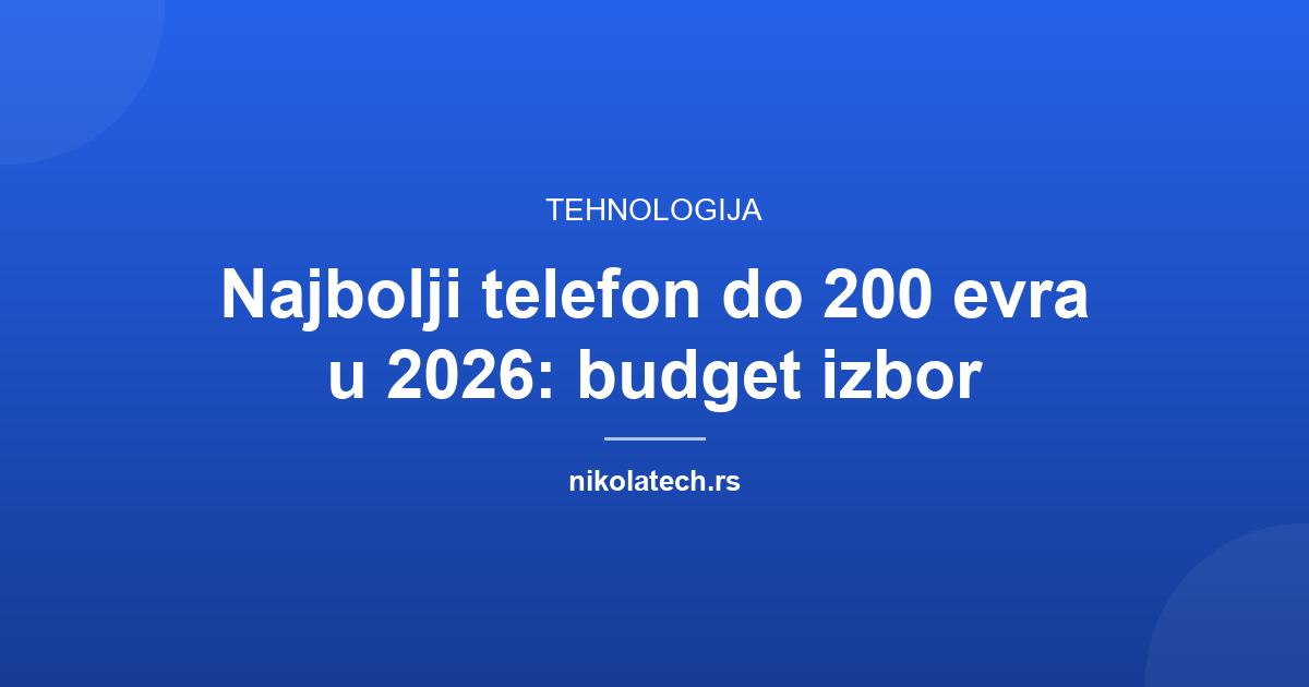 Naslovna slika teksta: Najbolji telefon do 200 evra u 2026: budget izbor