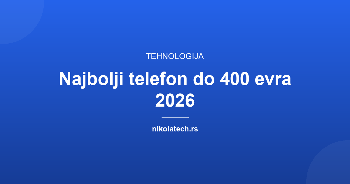 Naslovna slika teksta: Najbolji telefon do 400 evra 2026